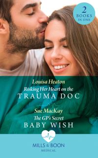 Book Cover for Risking Her Heart on the Trauma Doc by Louisa Heaton, Sue MacKay