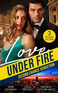 Book Cover for Love Under Fire. Second Chance Seduction by Jane Godman, Carol Ericson, Deborah Fletcher Mello