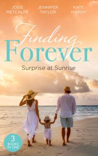 Book Cover for Finding Forever. Surprise at Sunrise by Josie Metcalfe, Jennifer Taylor, Kate Hardy