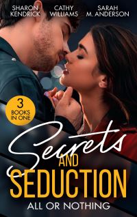 Book Cover for Secrets and Seduction. All or Nothing by Sharon Kendrick, Cathy Williams, Sarah M Anderson