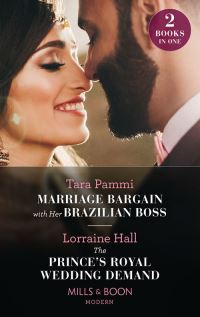 Book Cover for Marriage Bargain With Her Brazilian Boss / The Prince's Royal Wedding Demand by Tara Pammi, Lorraine Hall