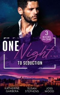 Book Cover for One Night...to Seduction by Katherine Garbera, Susan Stephens, Joss Wood