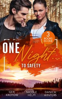 Book Cover for One Night... To Safety by Geri Krotow, Nicole Helm, Danica Winters