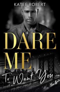 Book Cover for Dare Me...to Want You by Katee Robert, Katee Robert