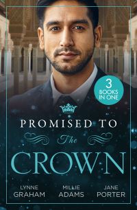 Book Cover for Promised to the Crown by Lynne Graham, Millie Adams, Jane Porter