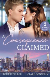 Book Cover for A Consequence Claimed by Louise Fuller, Clare Connelly
