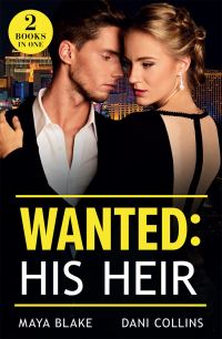 Book Cover for Wanted - His Heir by Maya Blake, Dani Collins