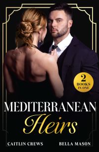 Book Cover for Mediterranean Heirs by Caitlin Crews, Bella Mason