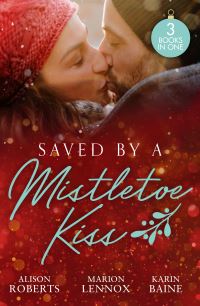 Book Cover for Saved by a Mistletoe Kiss by Alison Roberts, Marion Lennox, Karin Baine