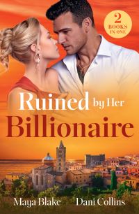Book Cover for Ruined By Her Billionaire by Maya Blake, Dani Collins