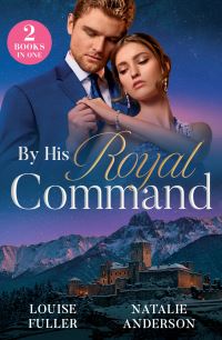 Book Cover for By His Royal Command by Louise Fuller, Natalie Anderson