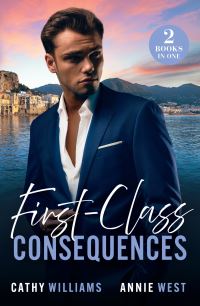 Book Cover for First-Class Consequences by Cathy Williams, Annie West