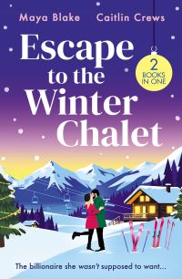 Book Cover for Escape to the Winter Chalet by Caitlin Crews, Maya Blake