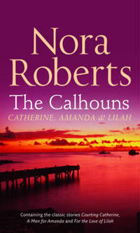 Book Cover for The Calhouns: Catherine, Amanda And Lilah by Nora Roberts