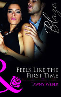 Book Cover for Feels Like the First Time by Tawny Weber