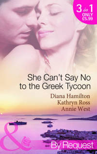 Book Cover for She Can't Say No to the Greek Tycoon by Diana Hamilton, Kathryn Ross, Annie West