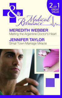 Book Cover for Melting the Argentine Doctor's Heart by Meredith Webber, Jennifer Taylor
