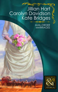 Book Cover for Mail-Order Marriages by Jillian Hart, Carolyn Davidson, Kate Bridges