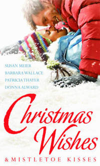 Book Cover for Christmas Wishes & Mistletoe Kisses by Susan Meier, Barbara Wallace, Patricia Thayer, Donna Alward