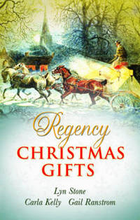 Book Cover for Regency Christmas Gifts by Lyn Stone, Carla Kelly, Gail Ranstrom