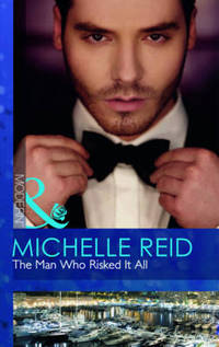 Book Cover for The Man Who Risked It All by Michelle Reid