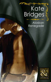 Book Cover for Alaskan Renegade by Kate Bridges