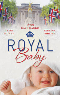 Book Cover for Royal Baby by Trish Morey, Lynn Raye Harris, Sabrina Philips