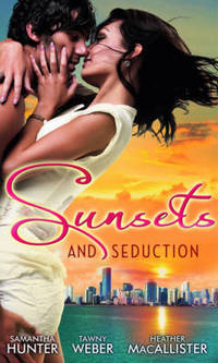 Book Cover for Sunsets and Seduction by Samantha Hunter, Tawny Weber, Heather MacAllister
