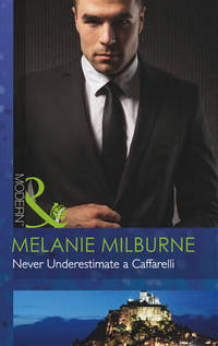 Book Cover for Never Underestimate a Caffarelli by Melanie Milburne