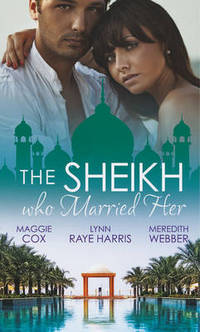 Book Cover for The Sheikh Who Married Her by Lynn Raye Harris, Meredith Webber, Maggie Cox