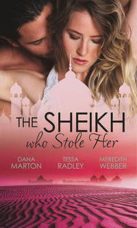 Book Cover for The Sheikh Who Stole Her by Dana Marton, Tessa Radley, Meredith Webber