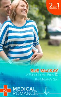 Book Cover for A Father for Her Baby & The Midwife's Son by Sue MacKay, Sue MacKay