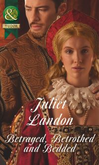 Book Cover for Betrayed, Betrothed and Bedded by Juliet Landon