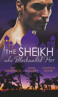 Book Cover for The Sheikh Who Blackmailed Her by Kim Lawrence, Susan Mallery, Chantelle Shaw