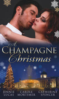 Book Cover for A Champagne Christmas by Carole Mortimer, Catherine Spencer, Jennie Lucas
