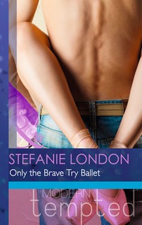 Book Cover for Only the Brave Try Ballet by Stefanie London