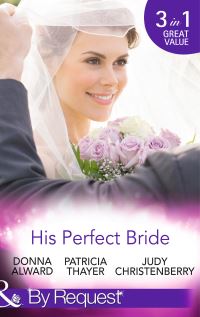 Book Cover for His Perfect Bride by Donna Alward, Patricia Thayer, Judy Christenberry