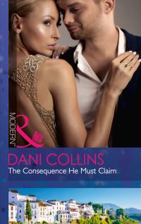 Book Cover for The Consequence He Must Claim by Dani Collins
