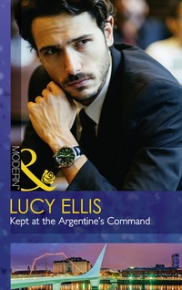Book Cover for Kept at the Argentine's Command by Lucy Ellis