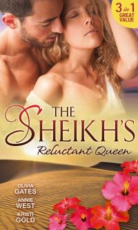 Book Cover for The Sheikh's Reluctant Queen by Olivia Gates, Annie West, Kristi Gold