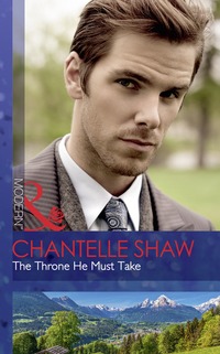Book Cover for The Throne He Must Take by Chantelle Shaw