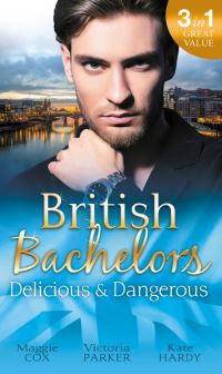 Book Cover for British Bachelors - Delicious and Dangerous by Maggie Cox, Victoria Parker, Kate Hardy
