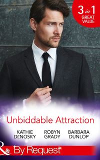 Book Cover for Unbiddable Attraction by Kathie DeNosky, Robyn Grady, Barbara Dunlop