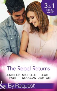 Book Cover for The Rebel Returns by Jennifer Faye, Michelle Douglas, Leah Ashton