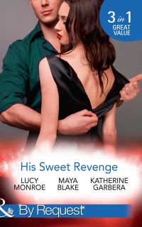 Book Cover for His Sweet Revenge by Lucy Monroe, Maya Blake, Katherine Garbera