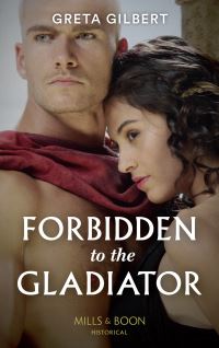 Book Cover for Forbidden to the Gladiator by Greta Gilbert