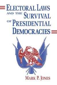 Book Cover for Electoral Laws and the Survival of Presidential Democracies by Mark P Jones