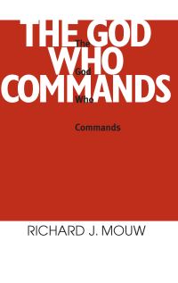 Book Cover for The God Who Commands by Richard J Mouw