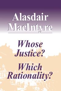 Book Cover for Whose Justice? Which Rationality? by Alasdair C MacIntyre