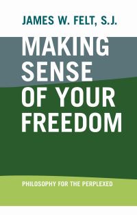 Book Cover for Making Sense of Your Freedom by James W Felt